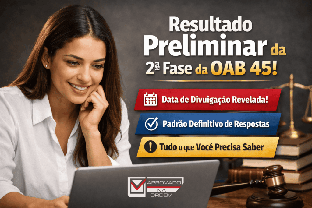 Que horas sai o resultado preliminar da 2ª fase OAB 45? - Aprovado na Ordem