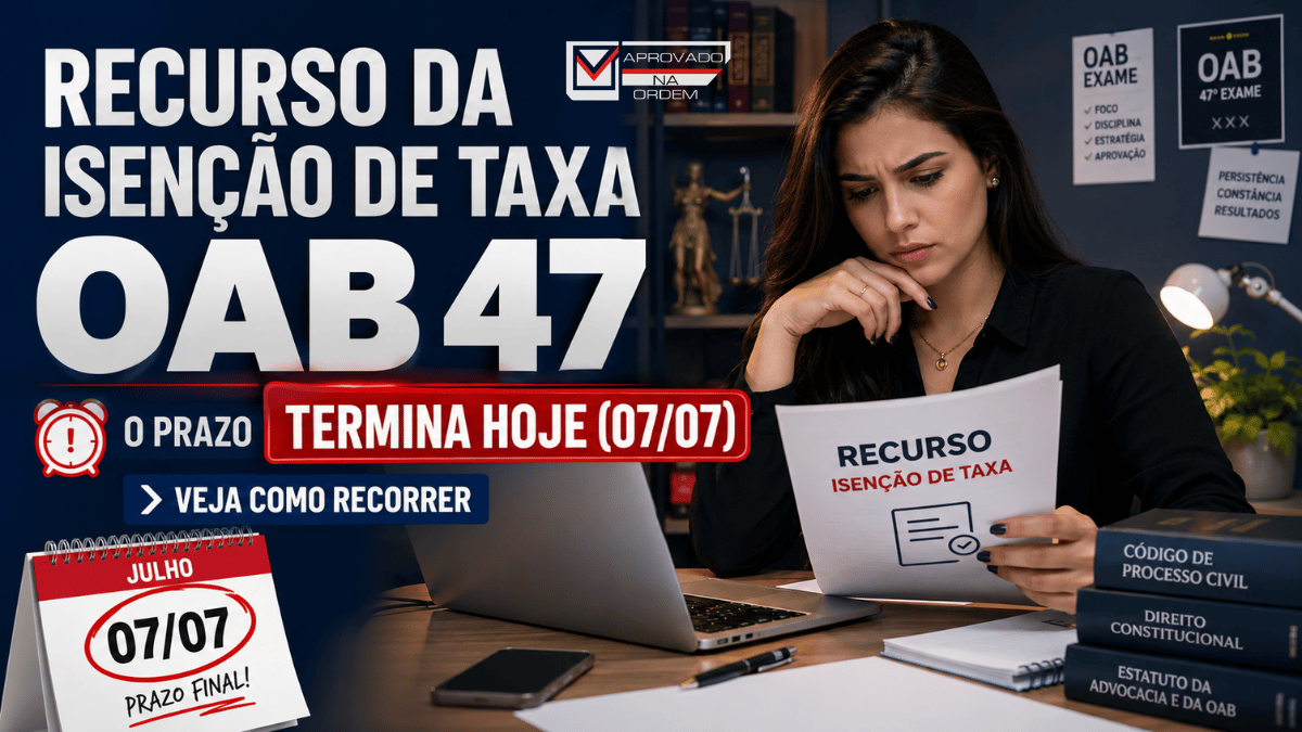 Recurso da Isenção de Taxa OAB 47 o Prazo Termina Hoje (0707) — Veja Como Recorrer